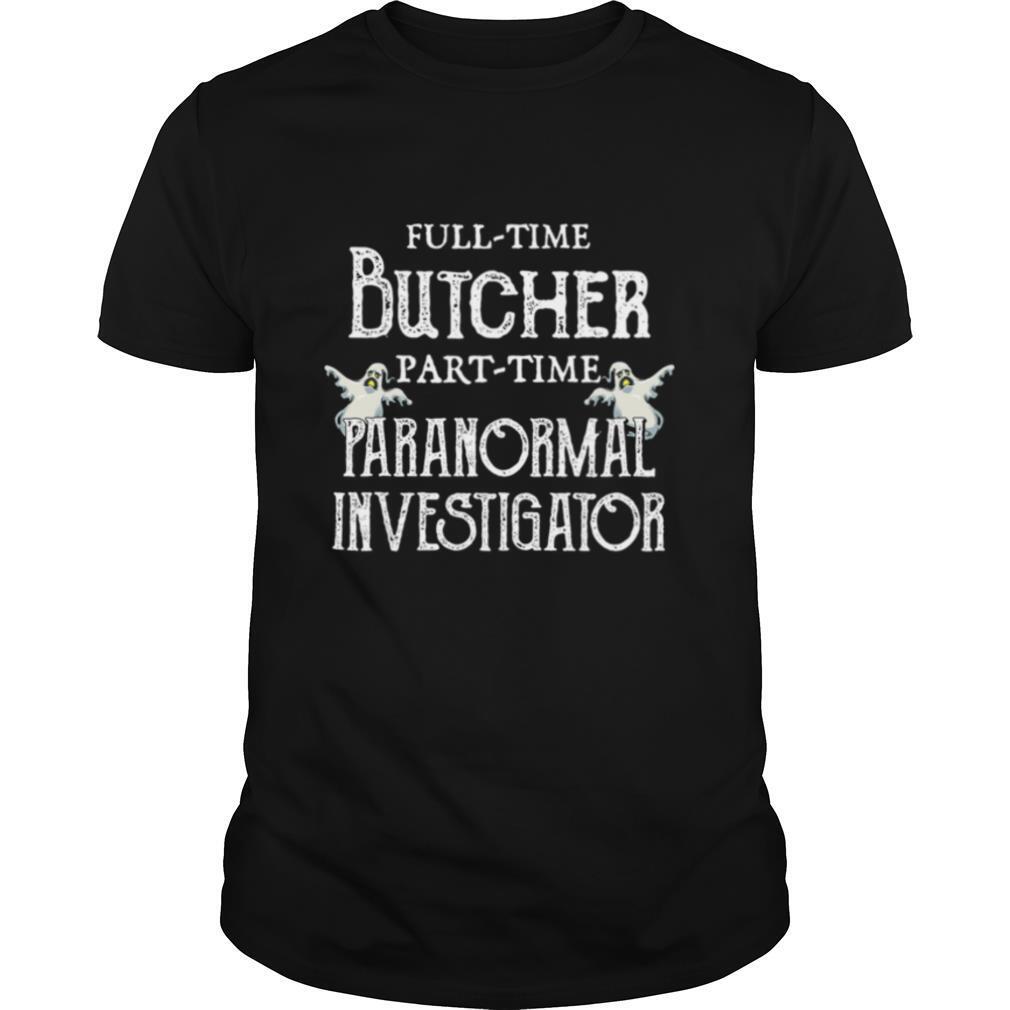 Professional Butcher Part Time Paranormal Investigator shirt