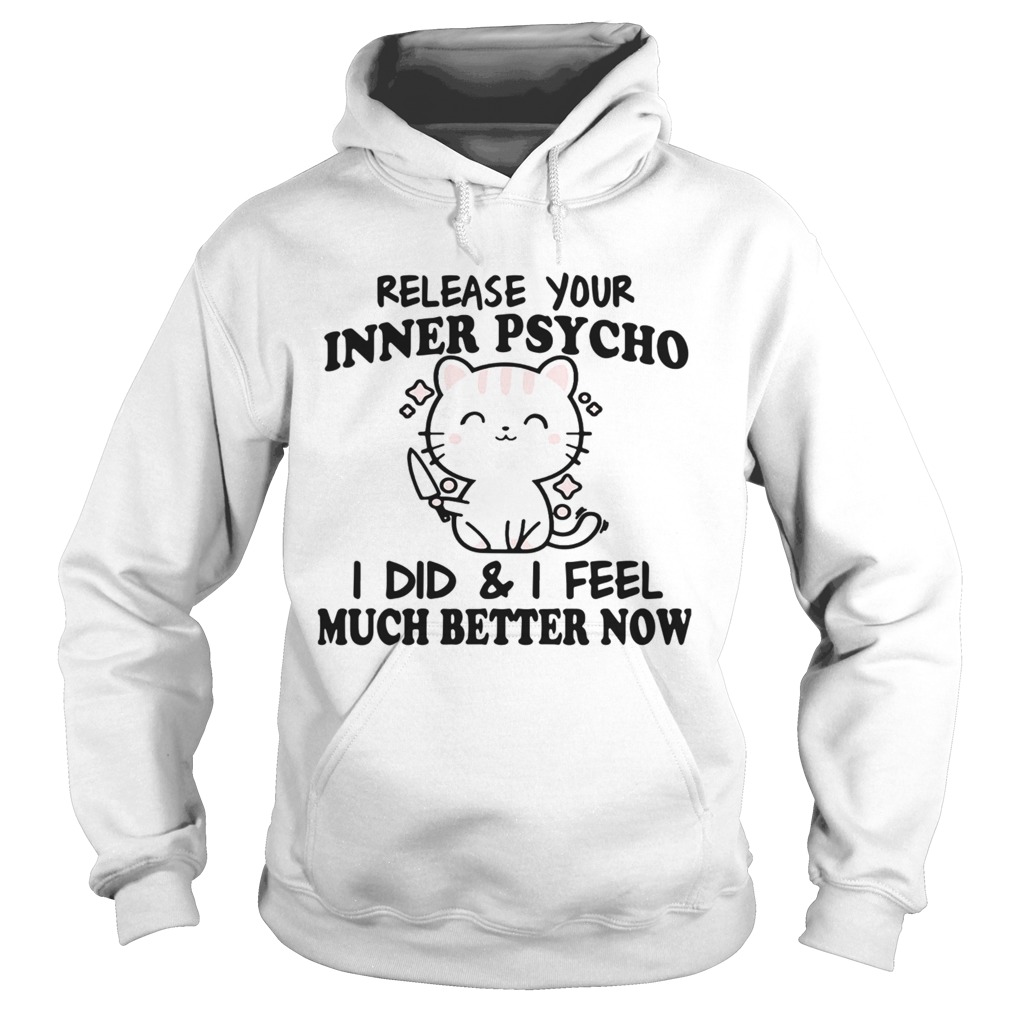 Release Your Inner Psycho I Did And I Feel Much Better Now Hoodie