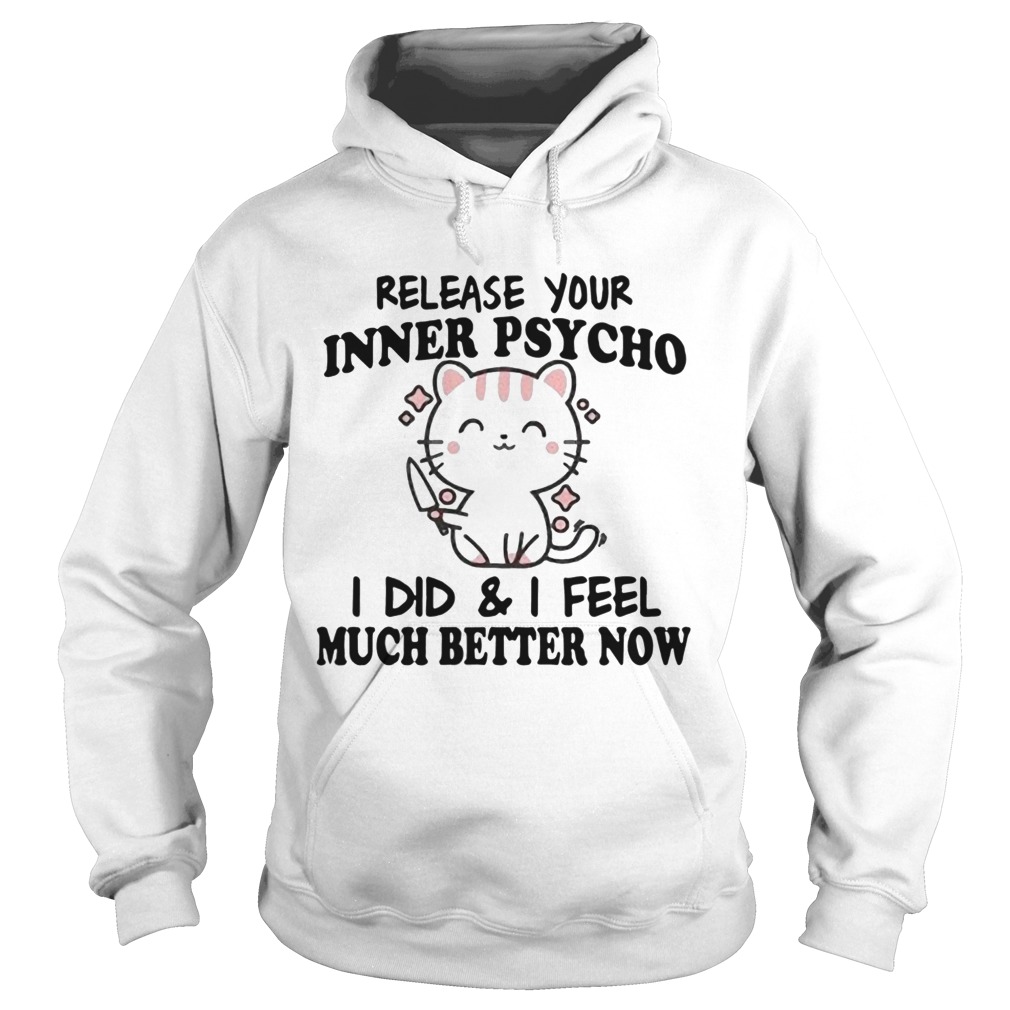 Release Your Inner Psycho I Did And I Feel Much Better Now Hoodie