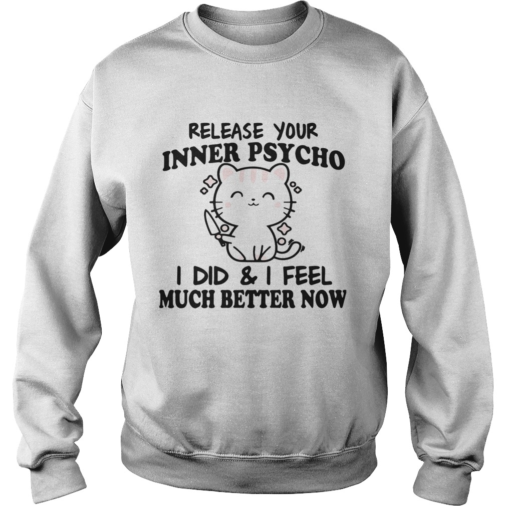 Release Your Inner Psycho I Did And I Feel Much Better Now Sweatshirt
