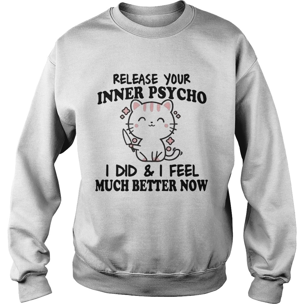 Release Your Inner Psycho I Did And I Feel Much Better Now Sweatshirt