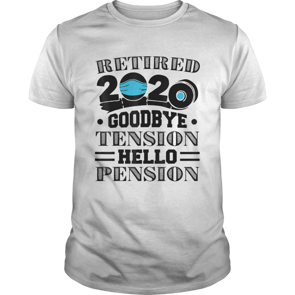 Retired 2020 Goodbye Tension Hello Pension Face Maskshirt