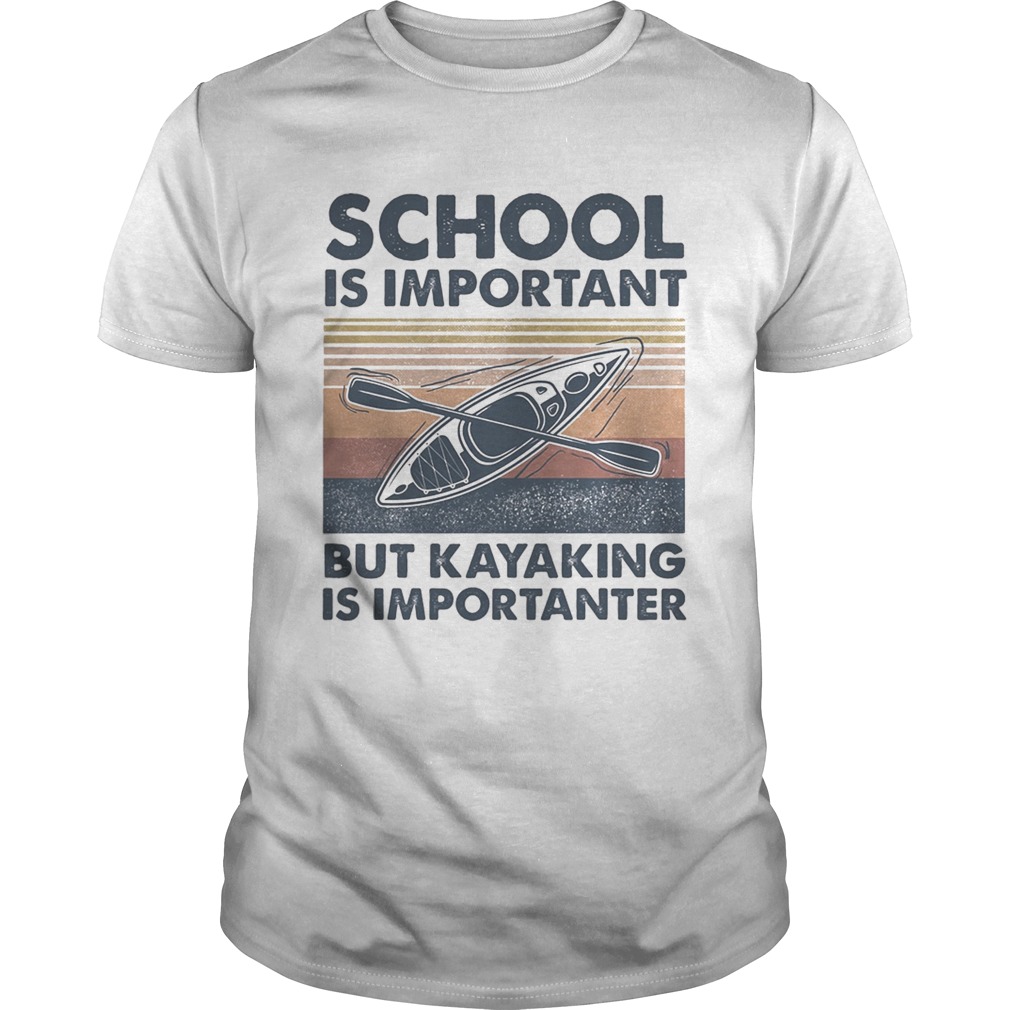 SCHOOL IS IMPORTANT BUT KAYAKING IS IMPORTANTER VINTAGE RETRO shirt