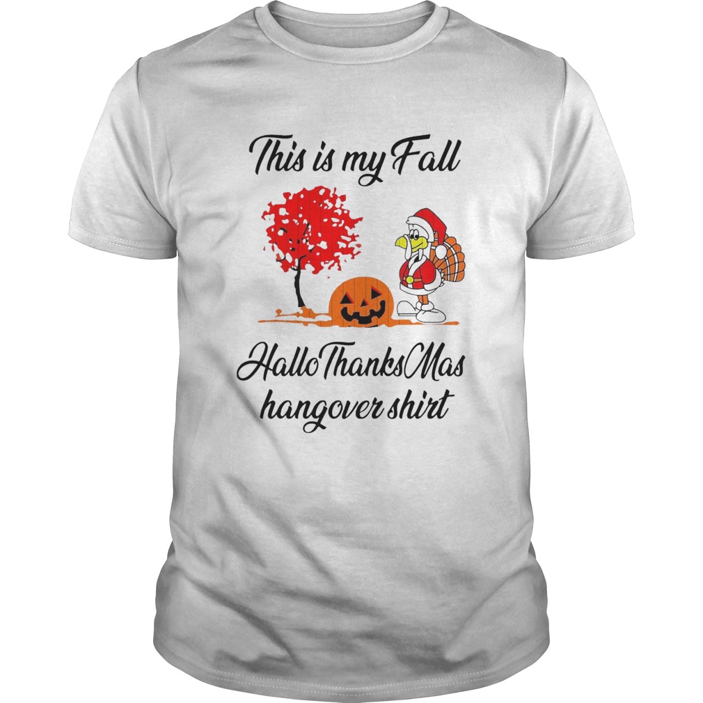Santa Turkey Pumpkin This Is My Fall Hallothanksmas Hangover shirt