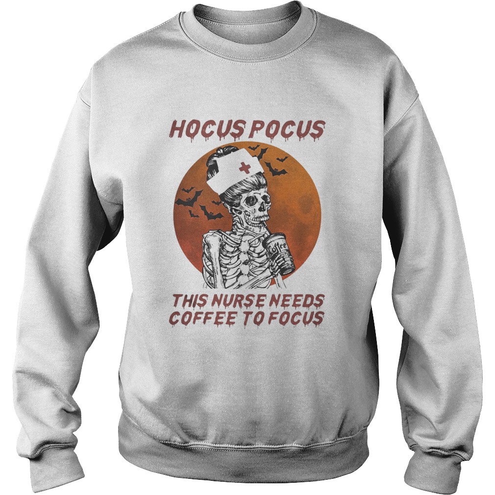 Skeleton Hocus pocus this nurse needs coffee to focus sunset Sweatshirt