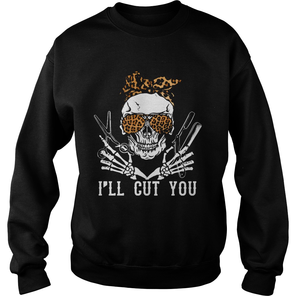 Skull Hairdresser Ill Cut You Sweatshirt
