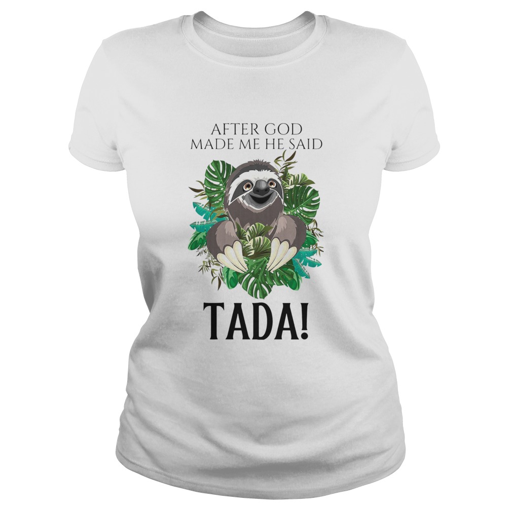 Sloth After God Made Me He Said Tada Classic Ladies