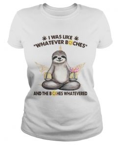 Sloth I Was Like Whatever Bitches And The Bitches  Classic Ladies