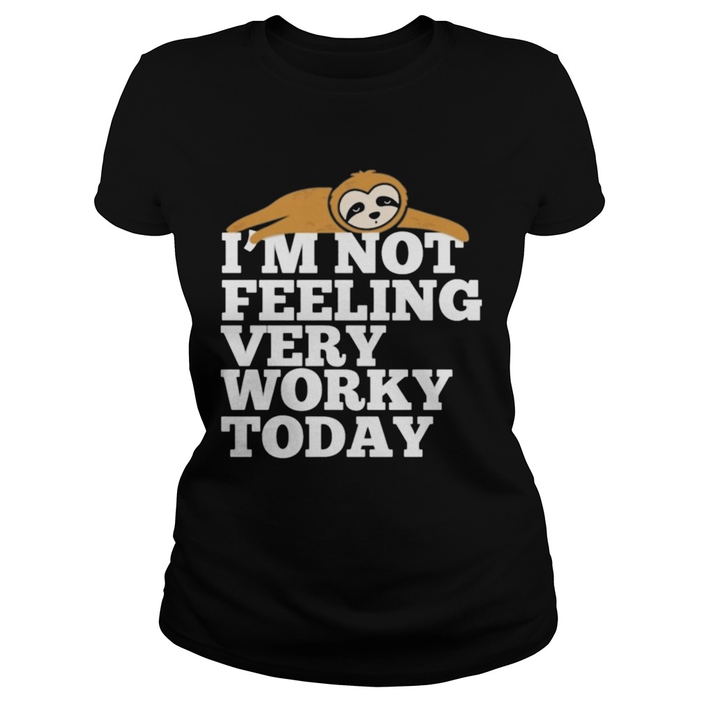 Sloth Im not feeling very worky today Classic Ladies