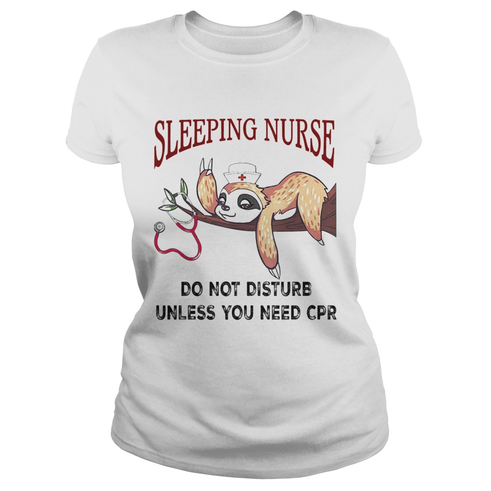 Sloth Sleeping Nurse Do Not Disturb Unless You Need Cpr Classic Ladies