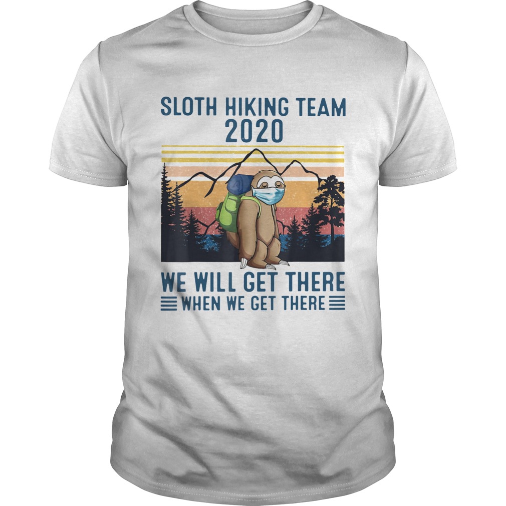 Sloth Wear Mask Hiking Team 2020 We Will Get There When We Get There Vintage Retro shirt