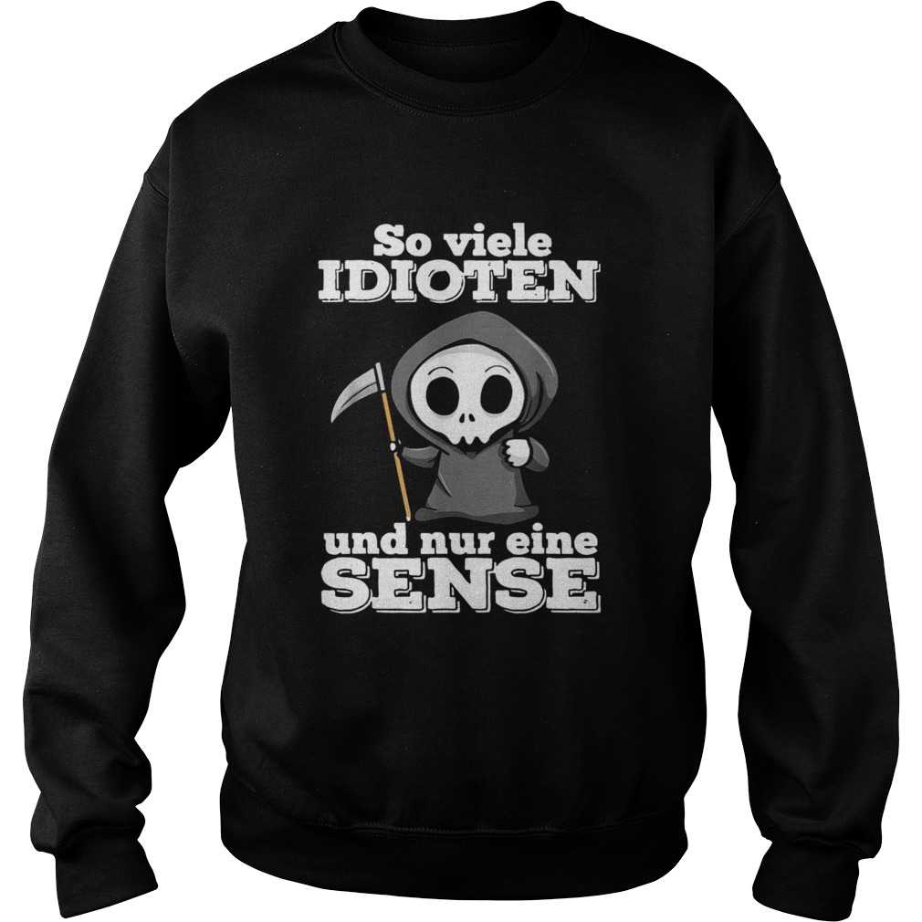 So Viele Idioten Und Nur Eine Sense Sweatshirt