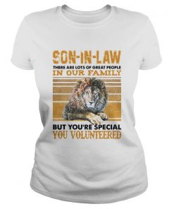 Son In Law There Are Lots Of Great People In Our Family But Youre Special You Volunteered Vintage Classic Ladies