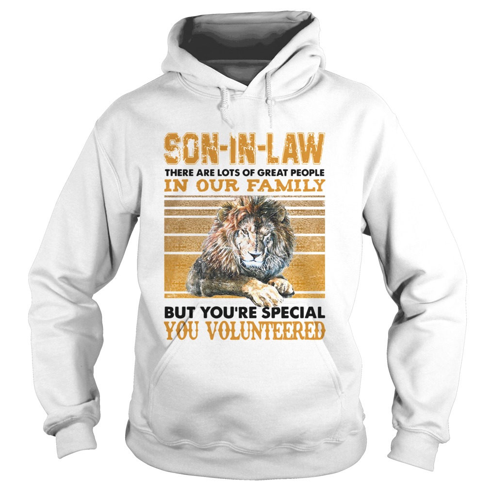Son In Law There Are Lots Of Great People In Our Family But Youre Special You Volunteered Vintage Hoodie
