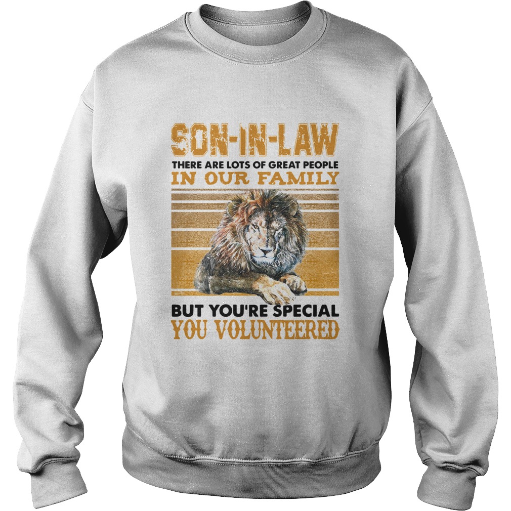 Son In Law There Are Lots Of Great People In Our Family But Youre Special You Volunteered Vintage Sweatshirt