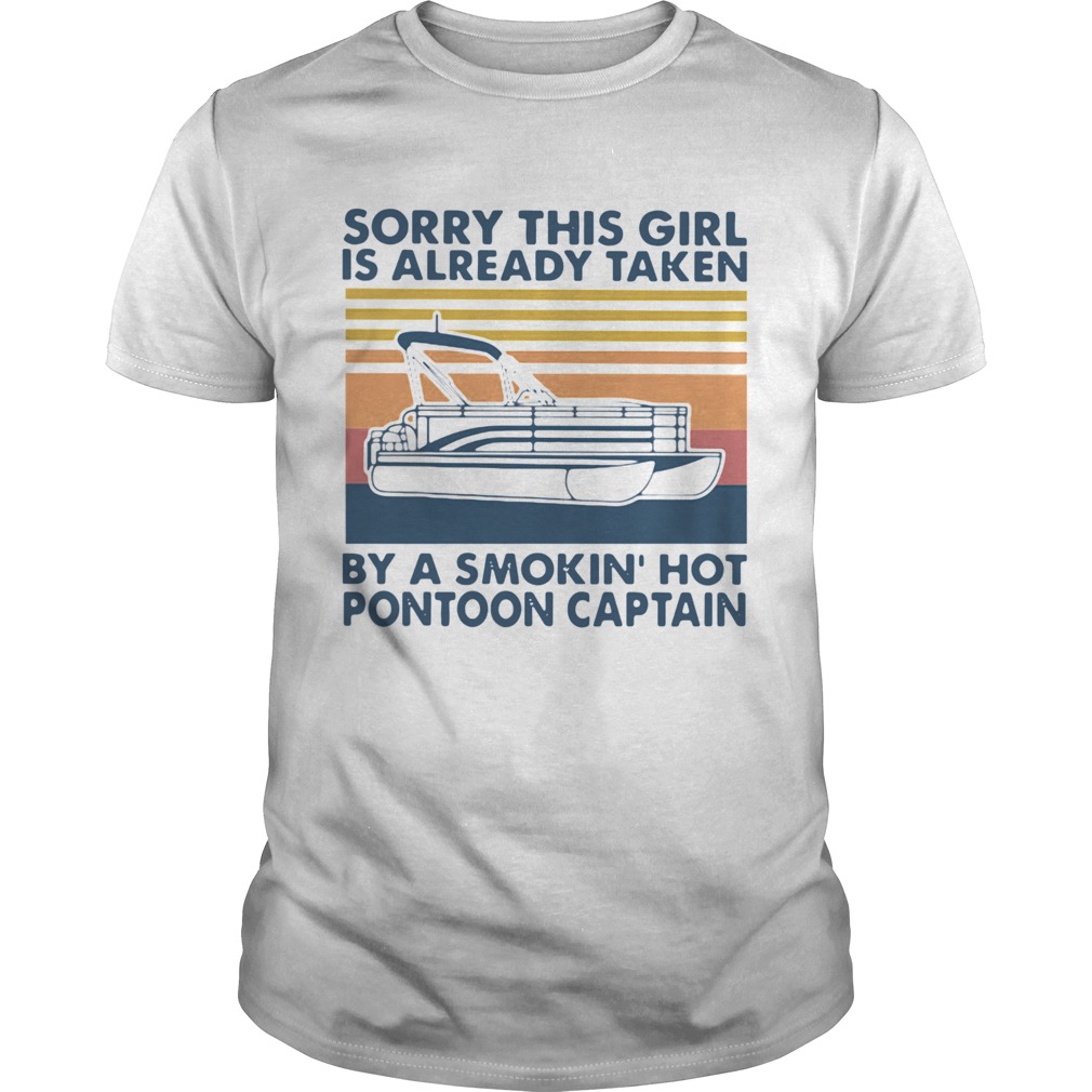 Sorry This Girl Is Already Taken By A Smokin Hot Pontoon Captain Vintage shirt