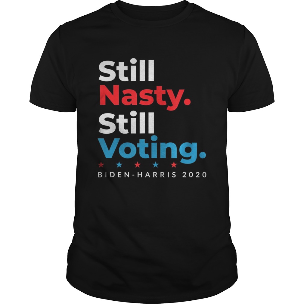 Still Nasty Still Voting Biden Harris 2020 Feminist Election shirt