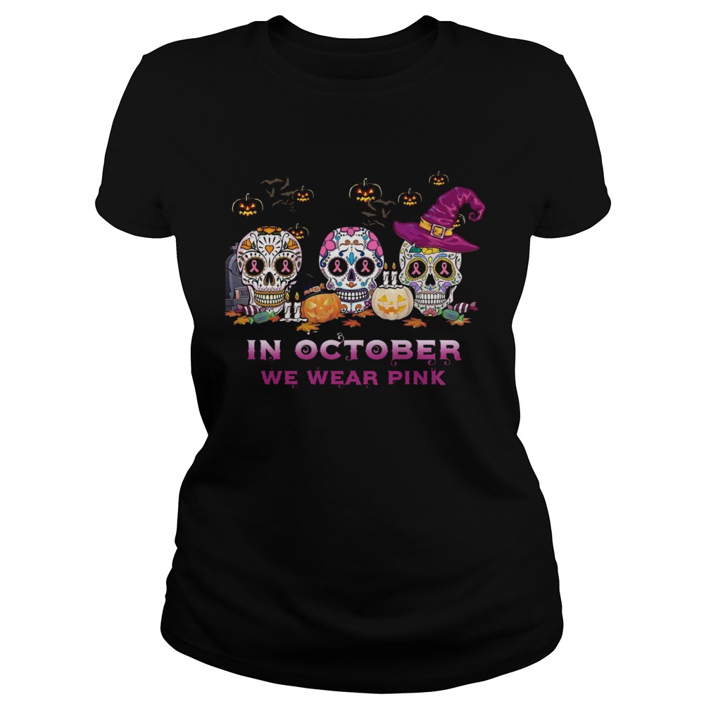 Sugar Skull In October We Wear Pink Halloween Classic Ladies
