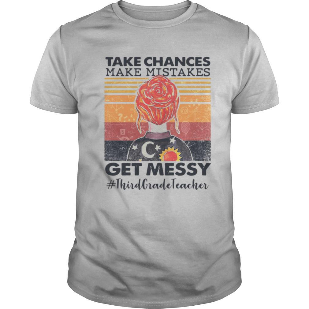 Take Chances Make Mistakes Get Messy Third Grade Teacher Vintage shirt