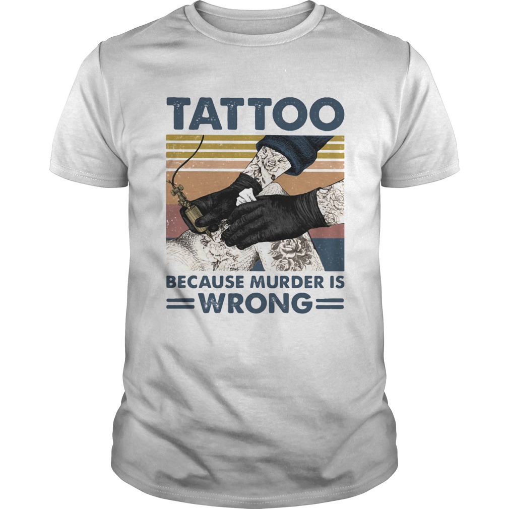 Tattoo Because Murder Is Wrong Vintage shirt