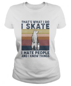 Thats what i do i skate i hate people and i know things bear vintage  Classic Ladies