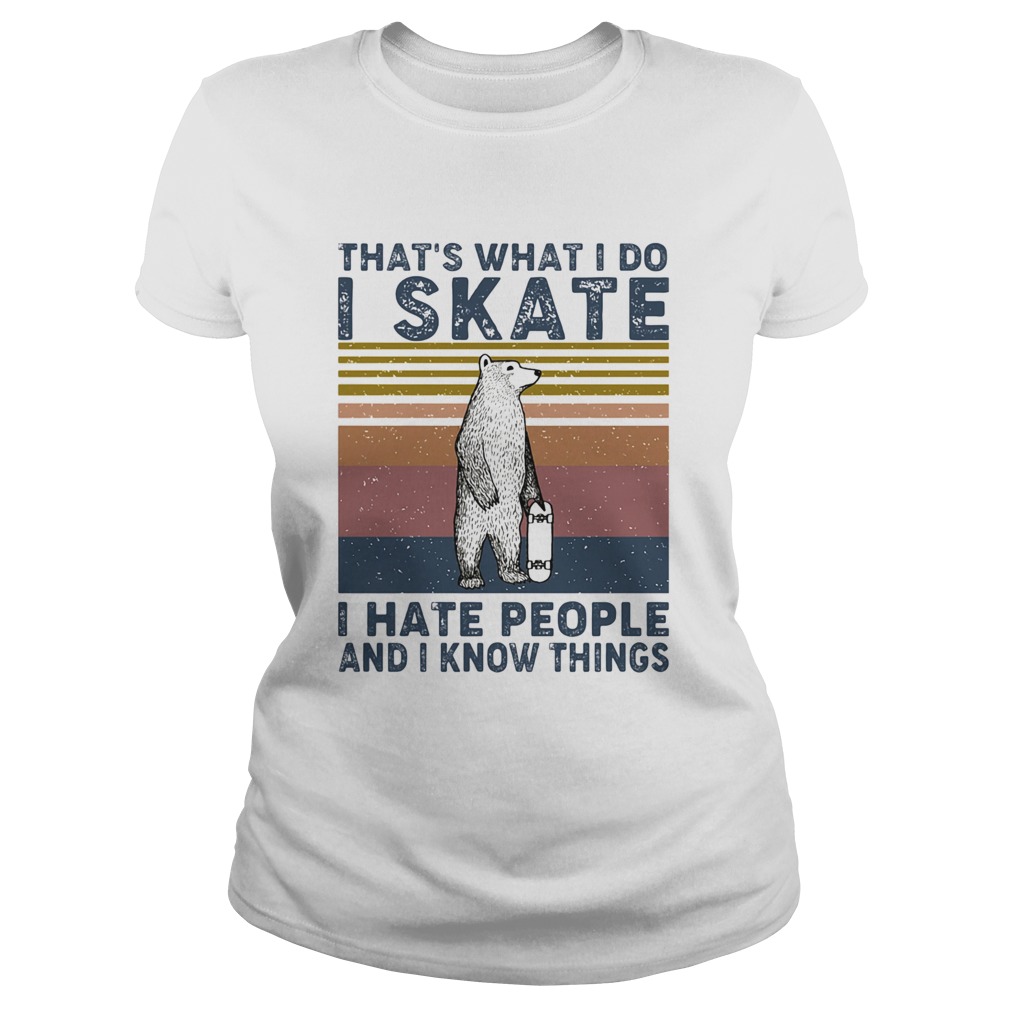 Thats what i do i skate i hate people and i know things bear vintage Classic Ladies