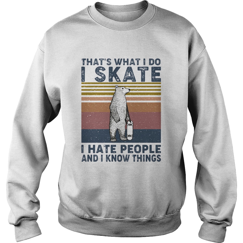 Thats what i do i skate i hate people and i know things bear vintage Sweatshirt