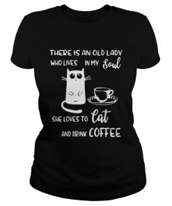 There Is An Old Lady Who Loves In My Soul She Loves Cat And Drink Coffee  Classic Ladies