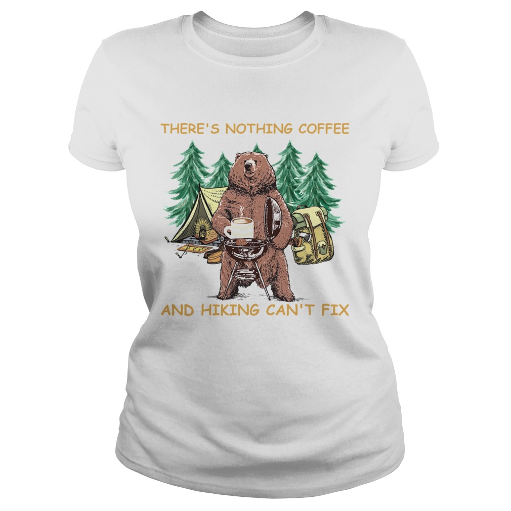 Theres Nothing Coffee And Hiking Cant Fix Classic Ladies