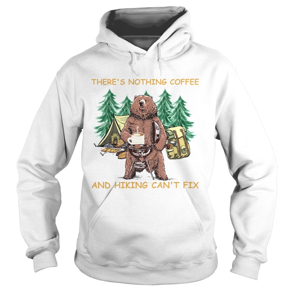 Theres Nothing Coffee And Hiking Cant Fix Hoodie