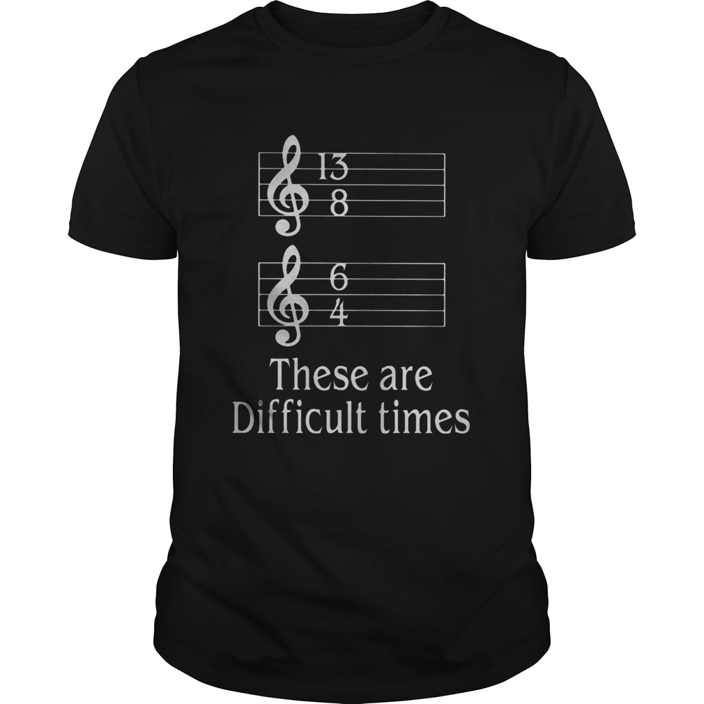 These Are Difficult Times shirt