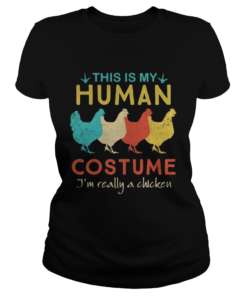 This Is My Human Costume Im Really A Chicken Halloween  Classic Ladies