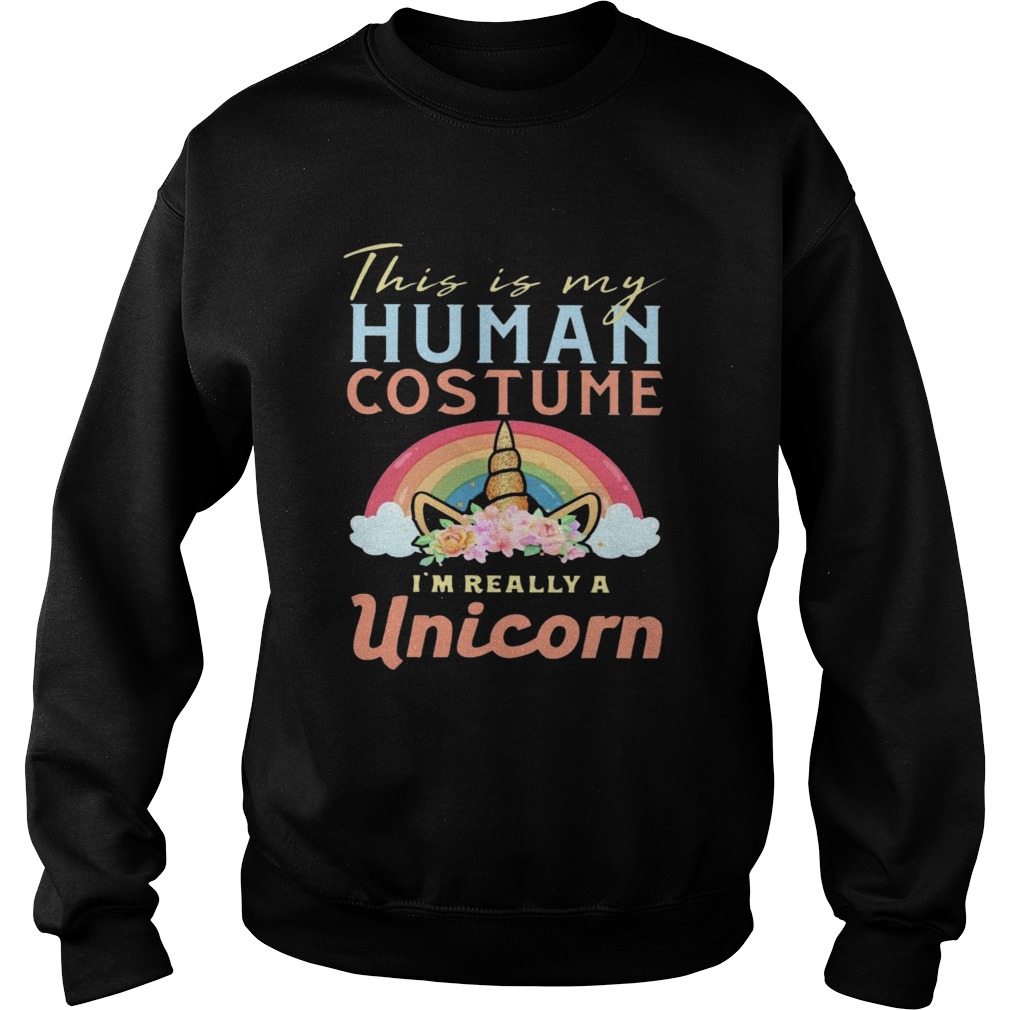 This Is My Human Costume Im Really A Unicorn Sweatshirt