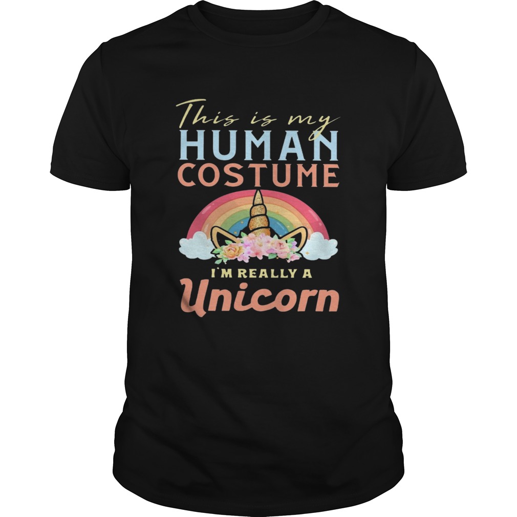 This Is My Human Costume Im Really A Unicorn shirt