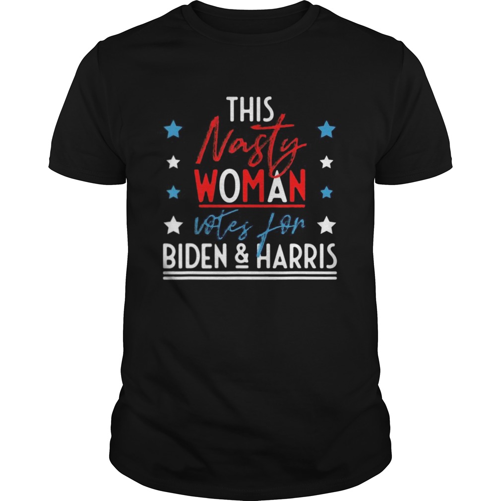 This Nasty Woman Votes For Sign Joe Biden Kamala Harris 2020 shirt
