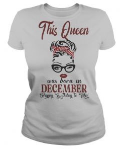 This queen was born in december happy birthday to me shirt