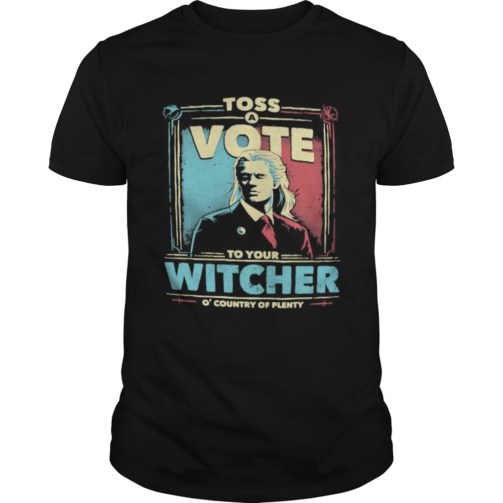 Toss vote to your witcher o country of plenty shirt