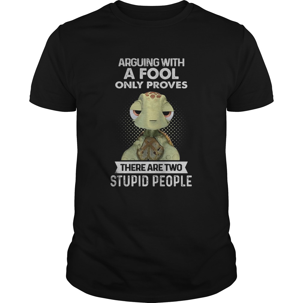Turtle arguing with a fool only proves there are two stupid people shirt