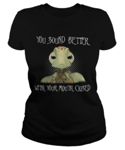 Turtle you sound better with your mouth closed  Classic Ladies