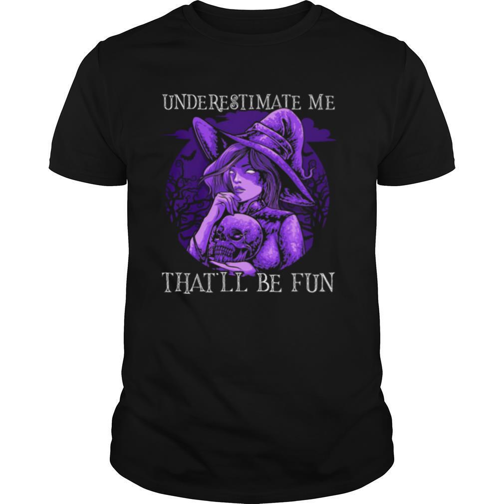 Underestimate Me That’ll Be Fun Halloween shirt