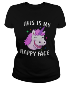 Unicorn This Is My Happy Face  Classic Ladies