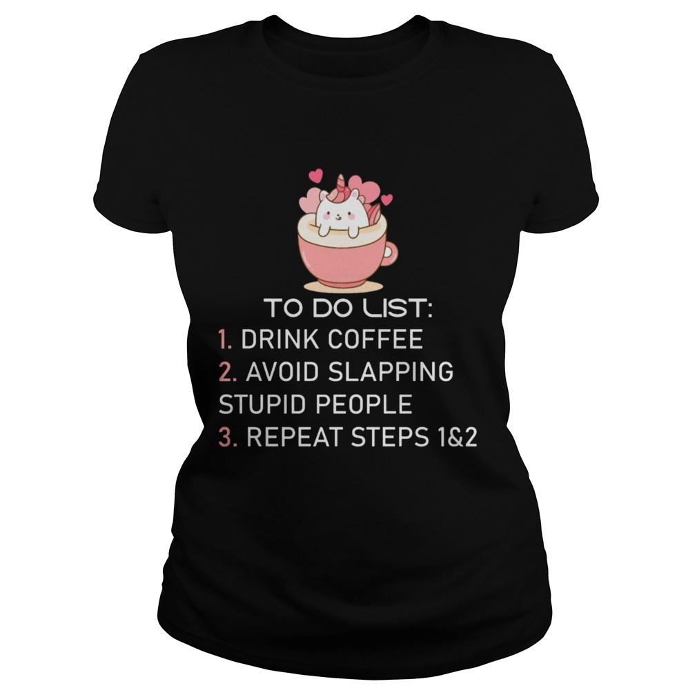 Unicorn To Do List Drink Coffee Avoid Slapping Stupid People Repeat Classic Ladies
