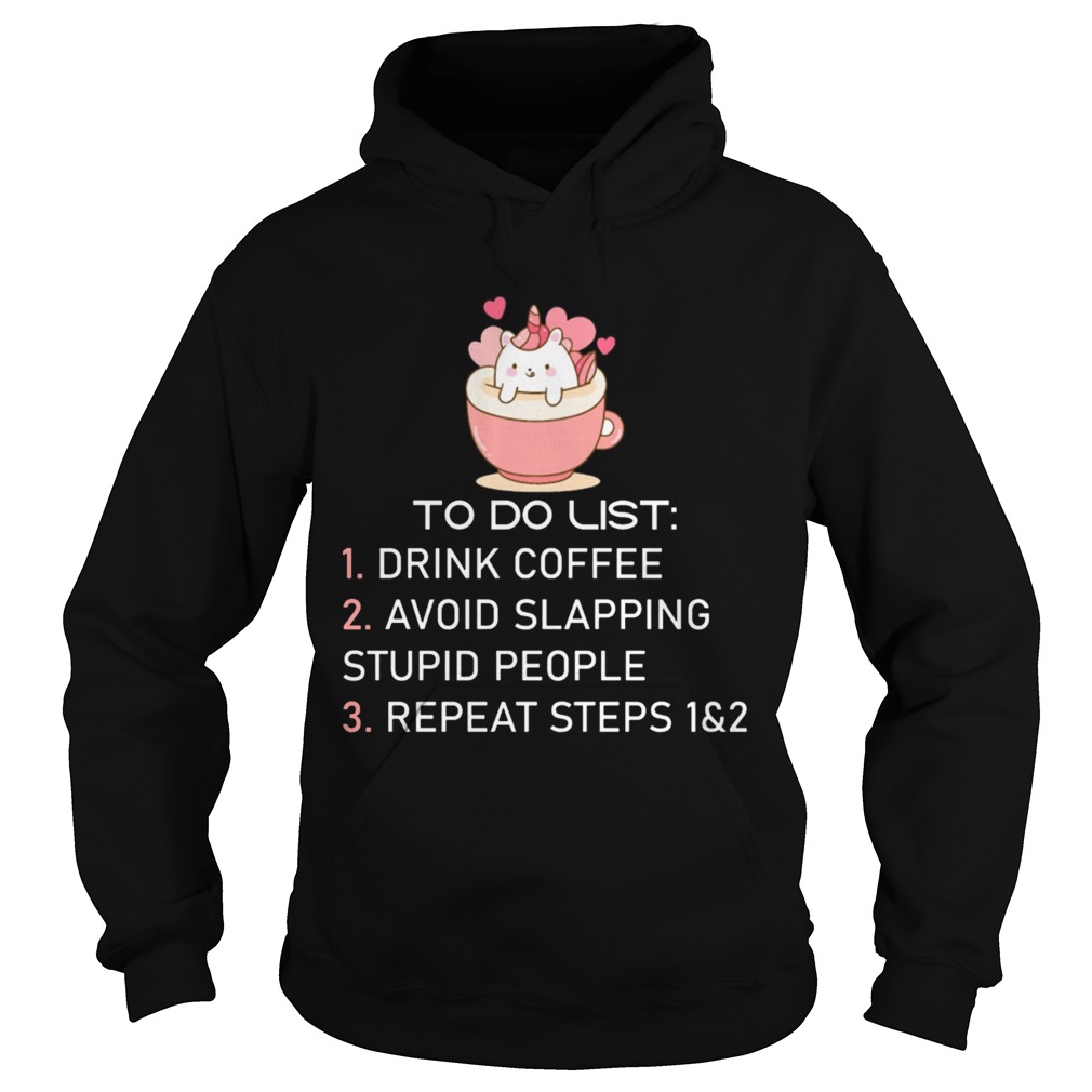 Unicorn To Do List Drink Coffee Avoid Slapping Stupid People Repeat Hoodie