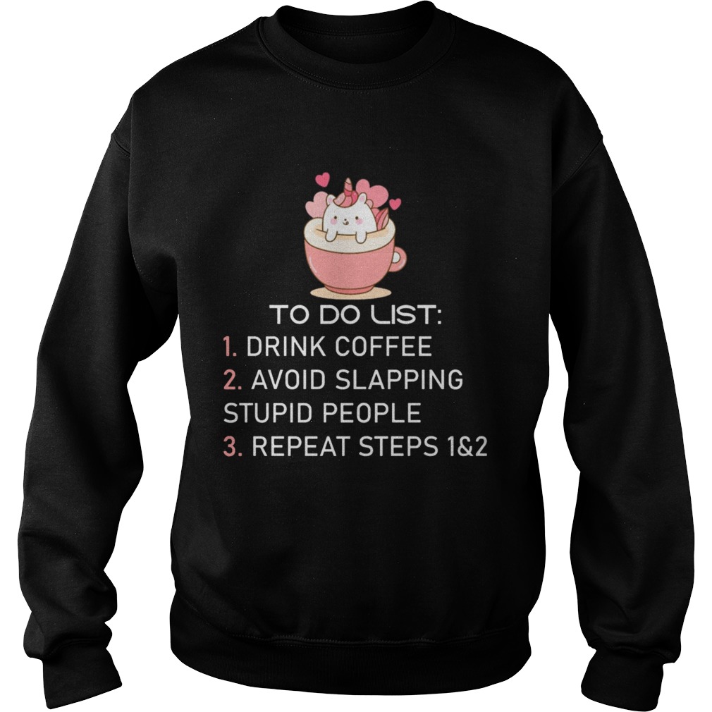 Unicorn To Do List Drink Coffee Avoid Slapping Stupid People Repeat Sweatshirt