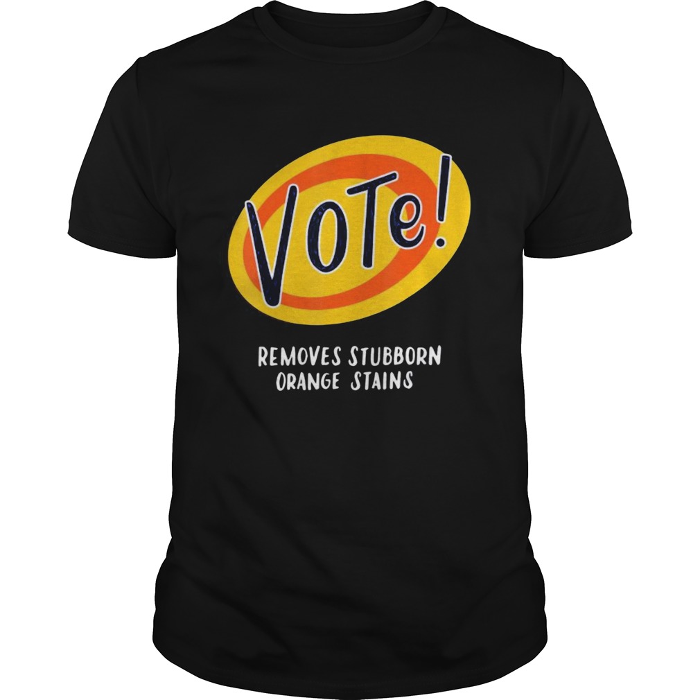 Vote Removes Stubborn Orange Stains shirt