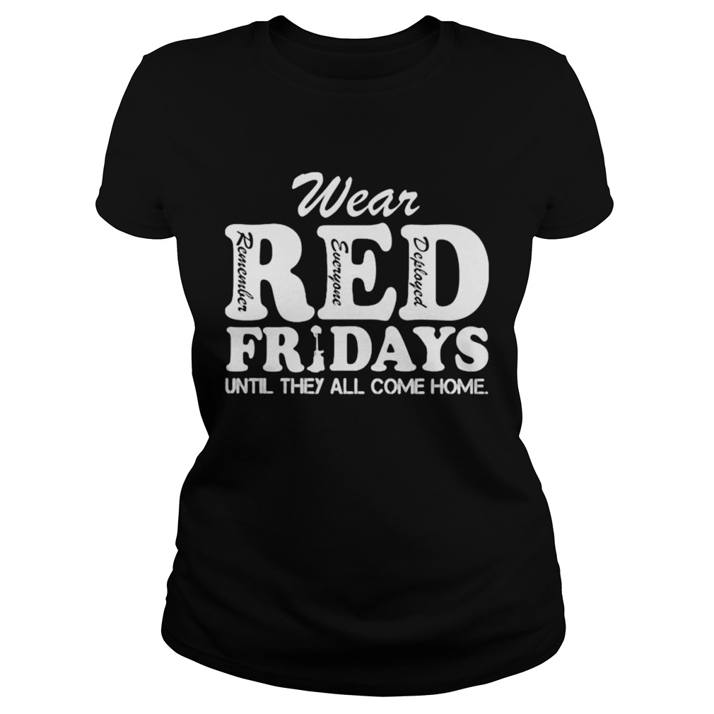 Wear red remember everyone deployed fridays until they all come home Classic Ladies