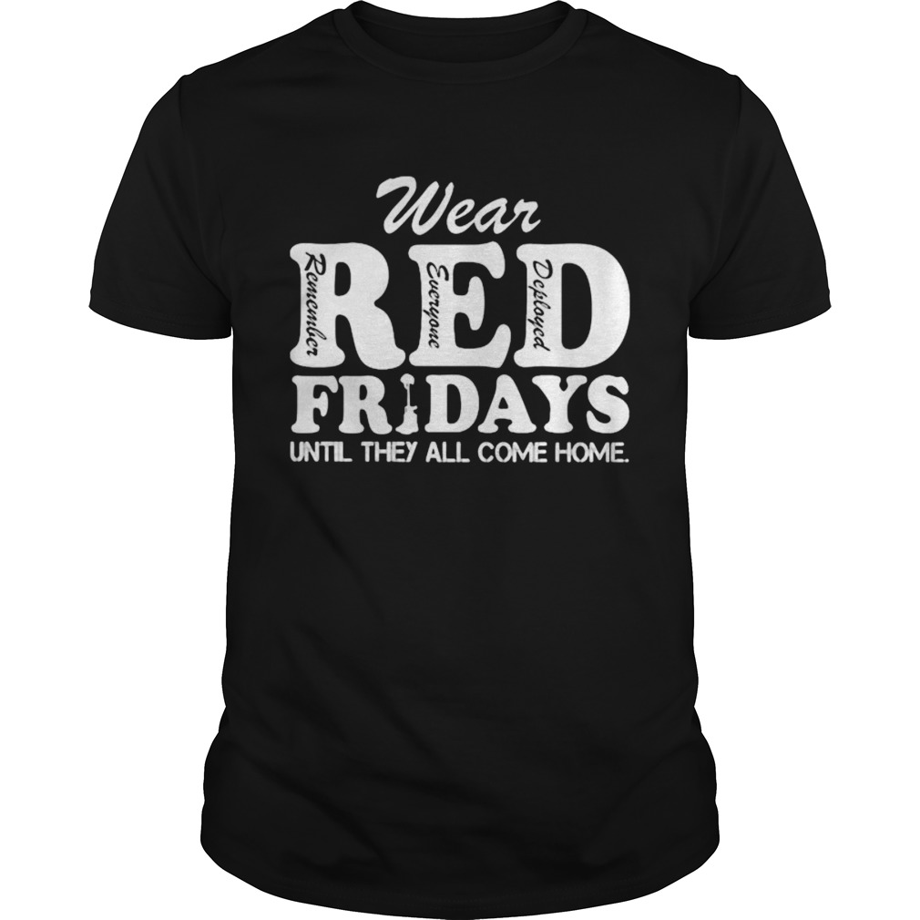 Wear red remember everyone deployed fridays until they all come home shirt