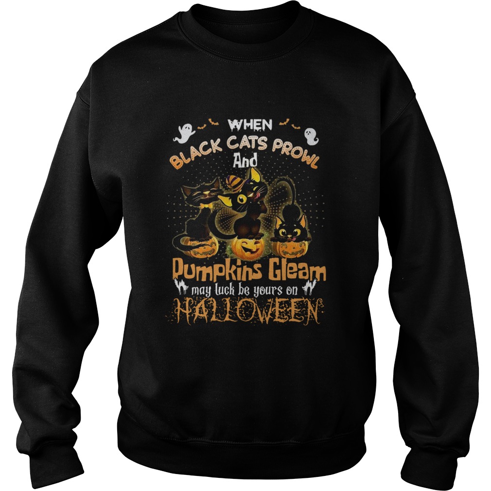 When Black Cats Prowl And Pumpkins Gleam May Luck Be Your On Halloween Sweatshirt