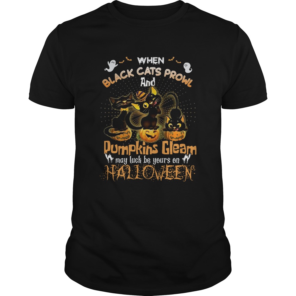 When Black Cats Prowl And Pumpkins Gleam May Luck Be Your On Halloween shirt