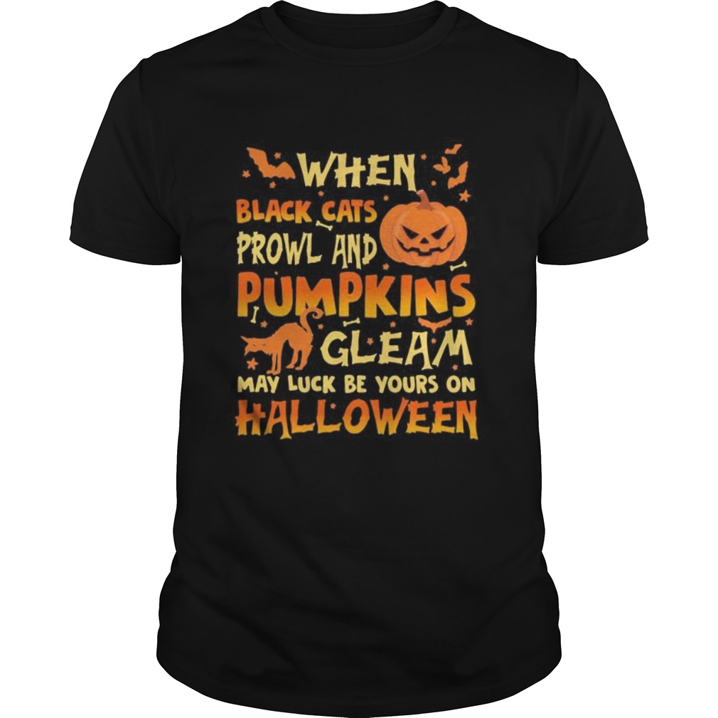 When Black Cats Prowl And Pumpkins Gleam May Luck Be Yours On Halloween Cat Pumpkin shirt